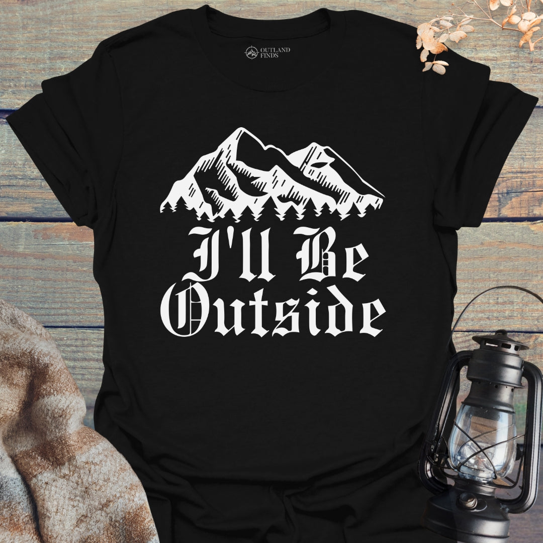 I'll Be Outside T-Shirt