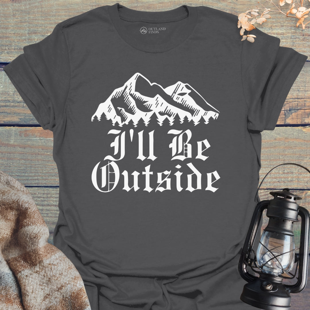 I'll Be Outside T-Shirt