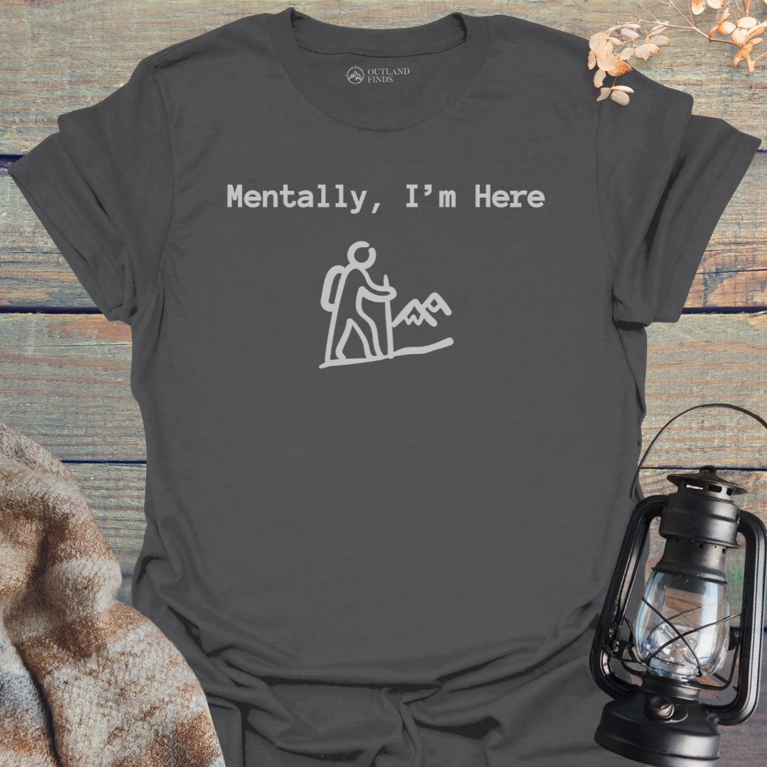 Mentally Here T-Shirt