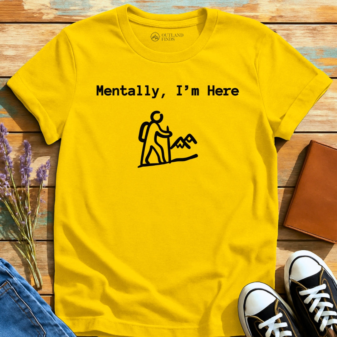 Mentally Here T-Shirt