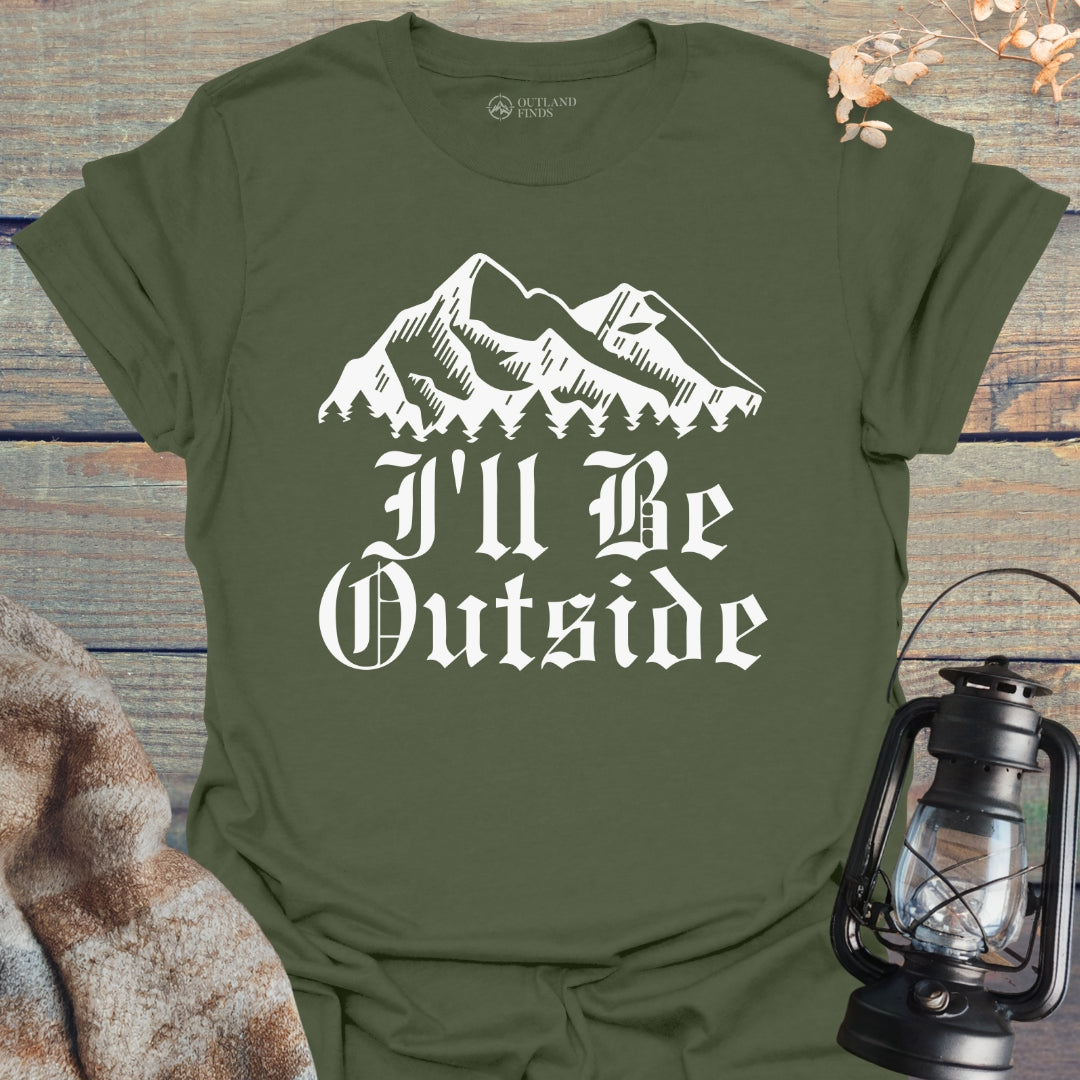 I'll Be Outside T-Shirt