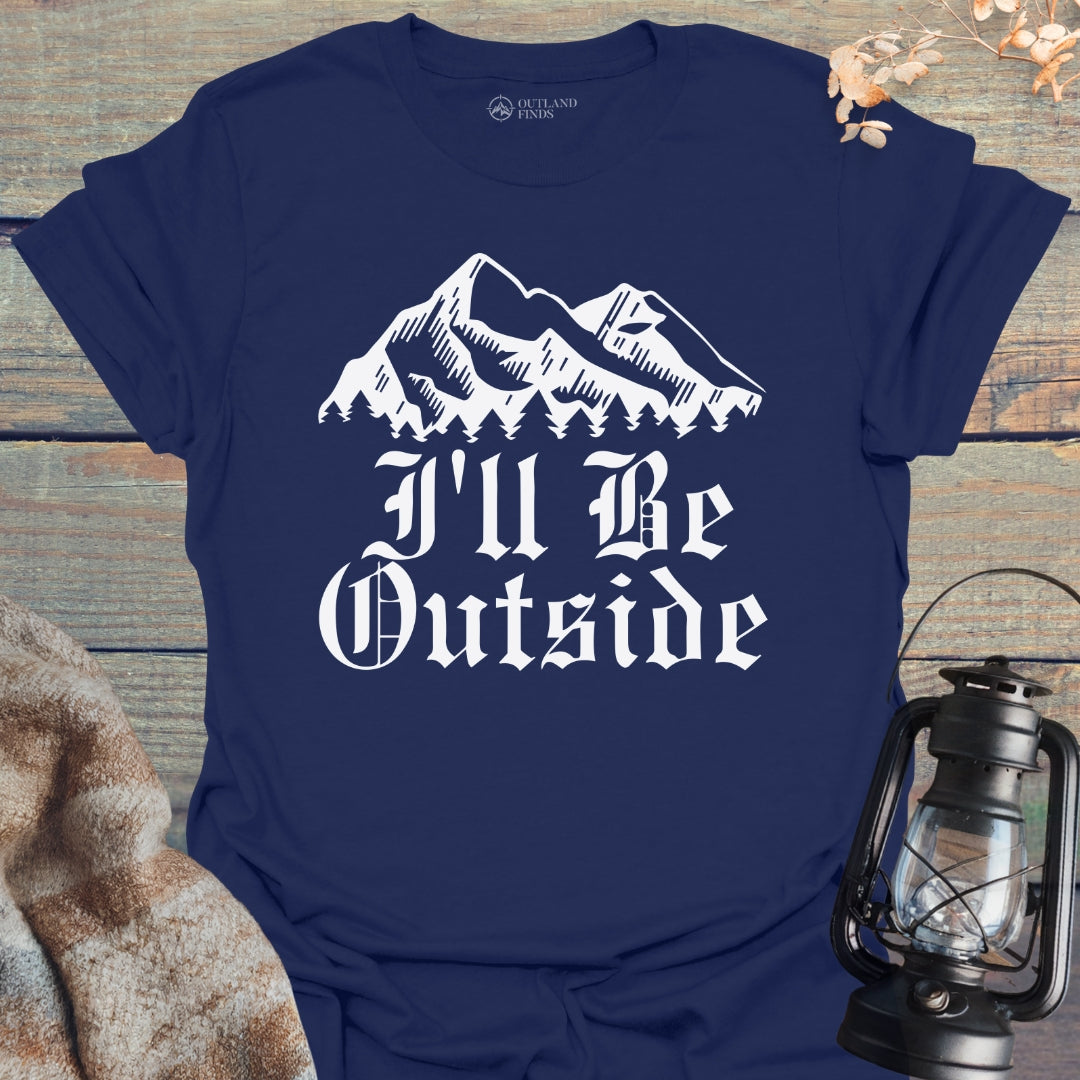 I'll Be Outside T-Shirt