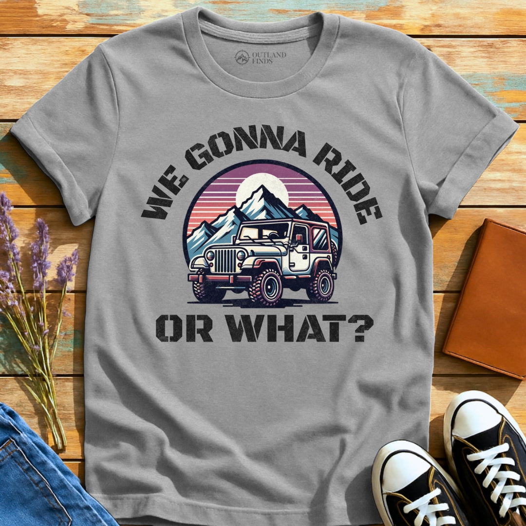 Ride or What T-Shirt