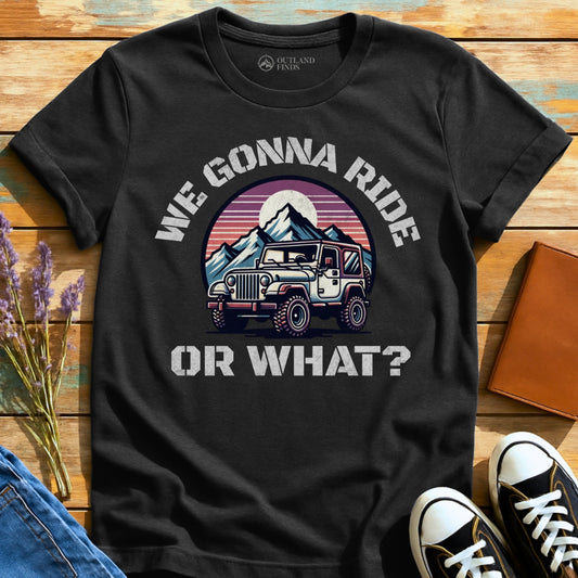 Ride or What T-Shirt