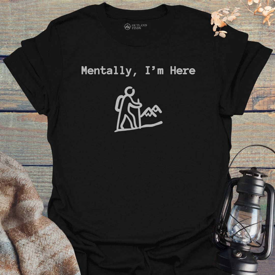 Mentally Here T-Shirt