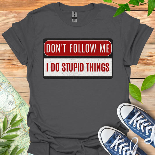 Stupid Things T-Shirt