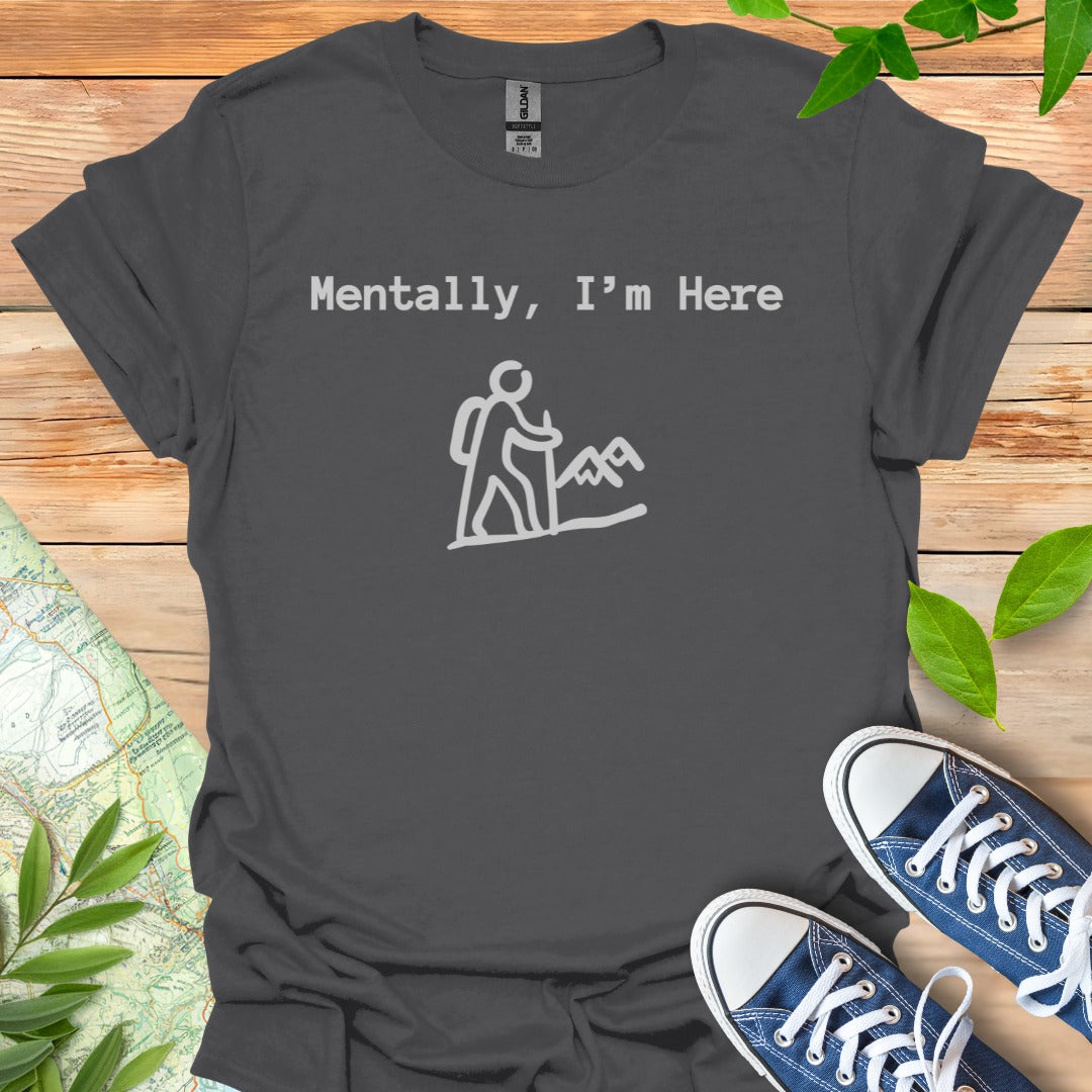 Mentally Here T-Shirt