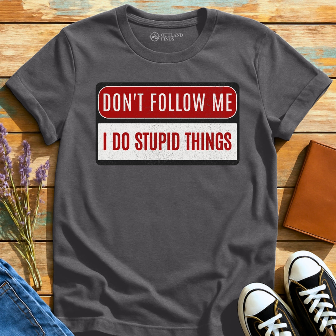 Stupid Things T-Shirt