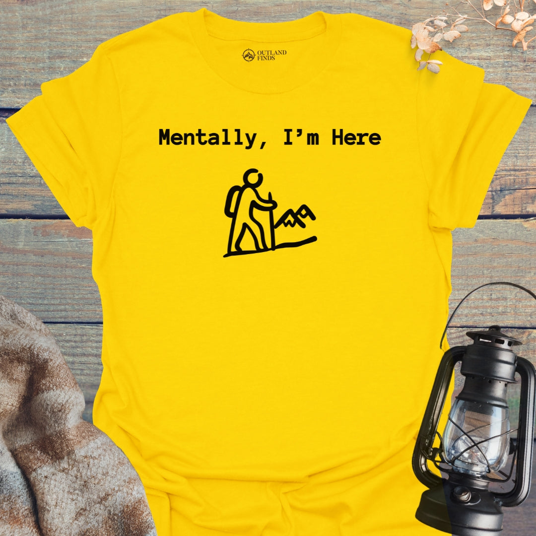Mentally Here T-Shirt