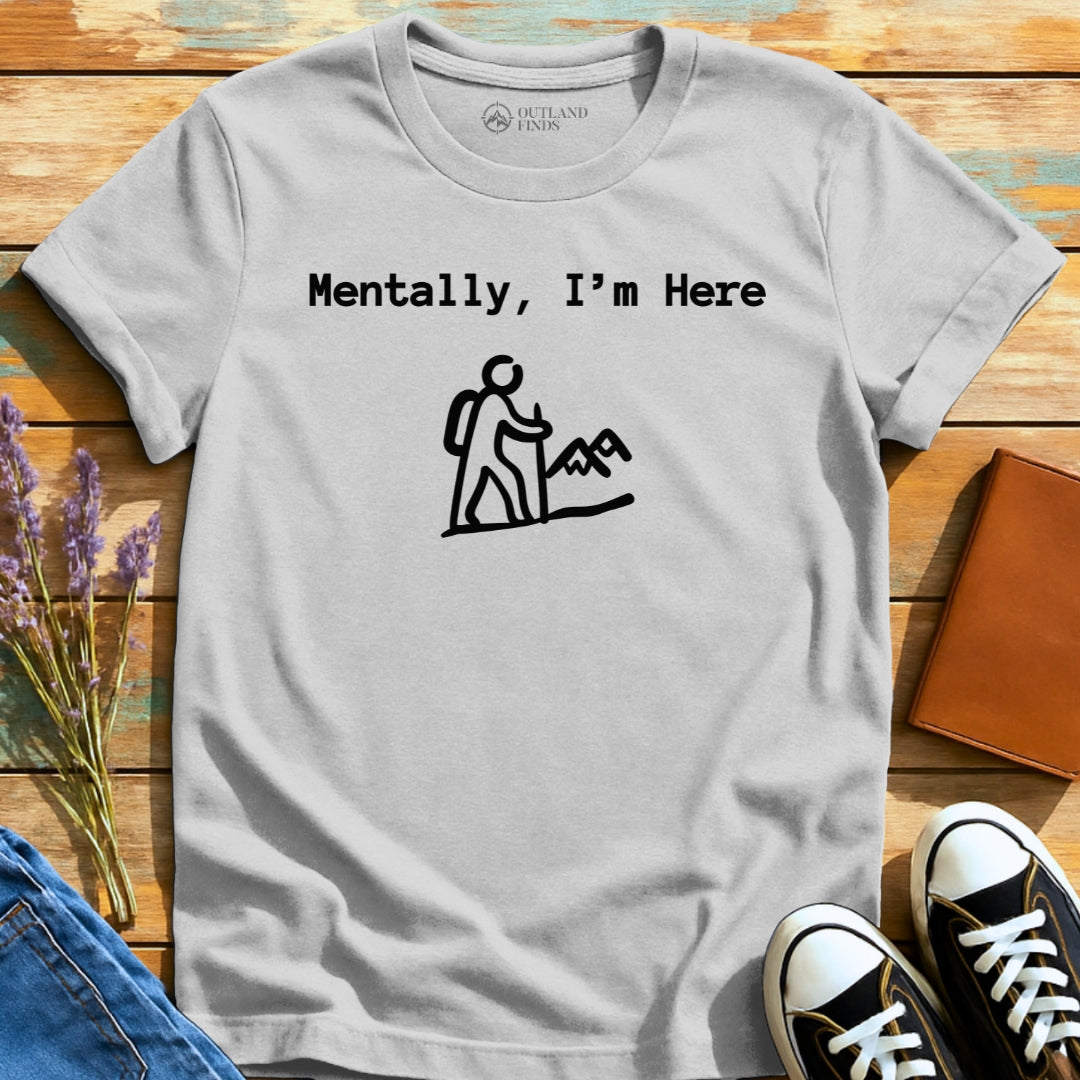 Mentally Here T-Shirt