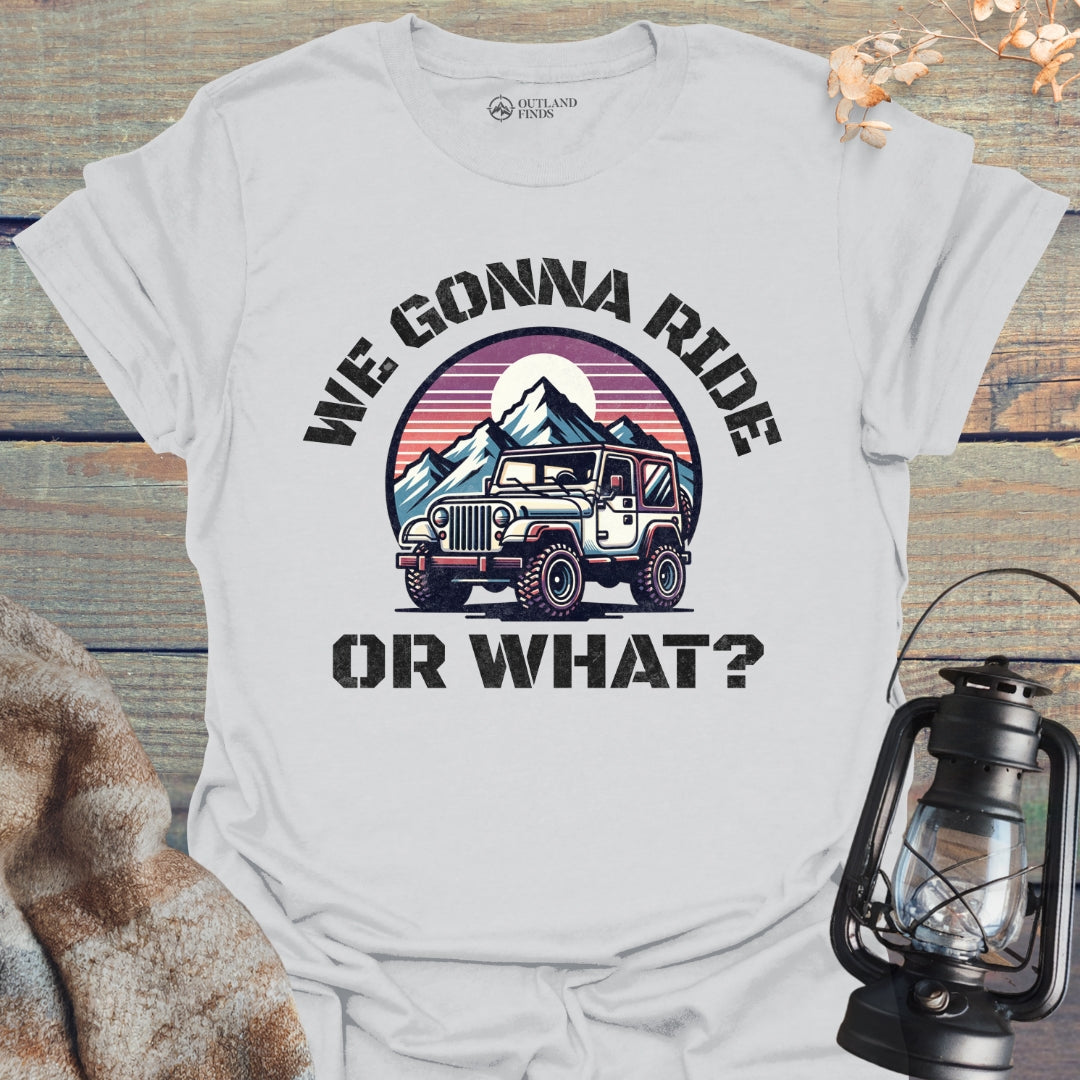 Ride or What T-Shirt