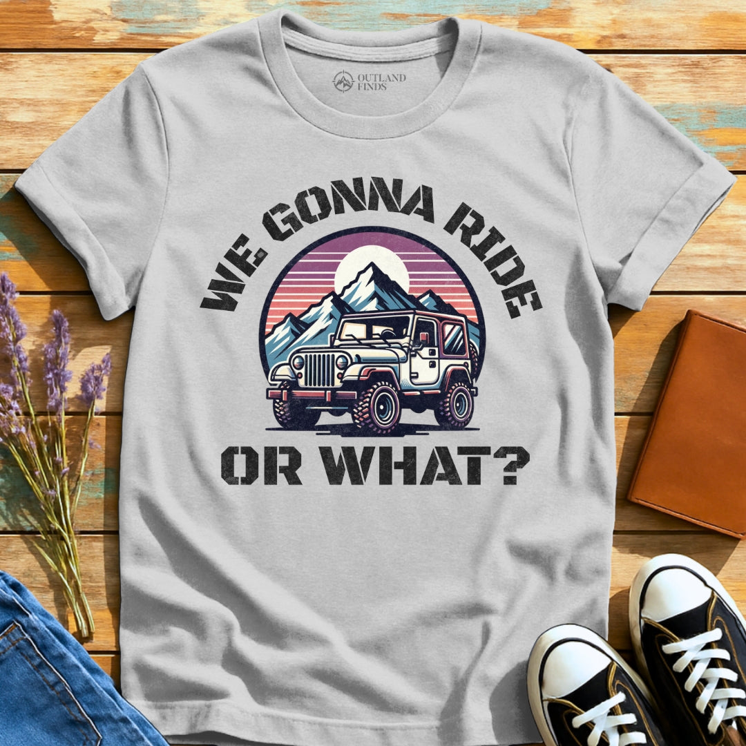 Ride or What T-Shirt