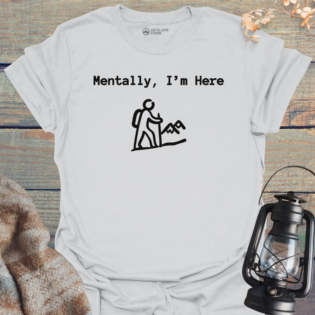 Mentally Here T-Shirt
