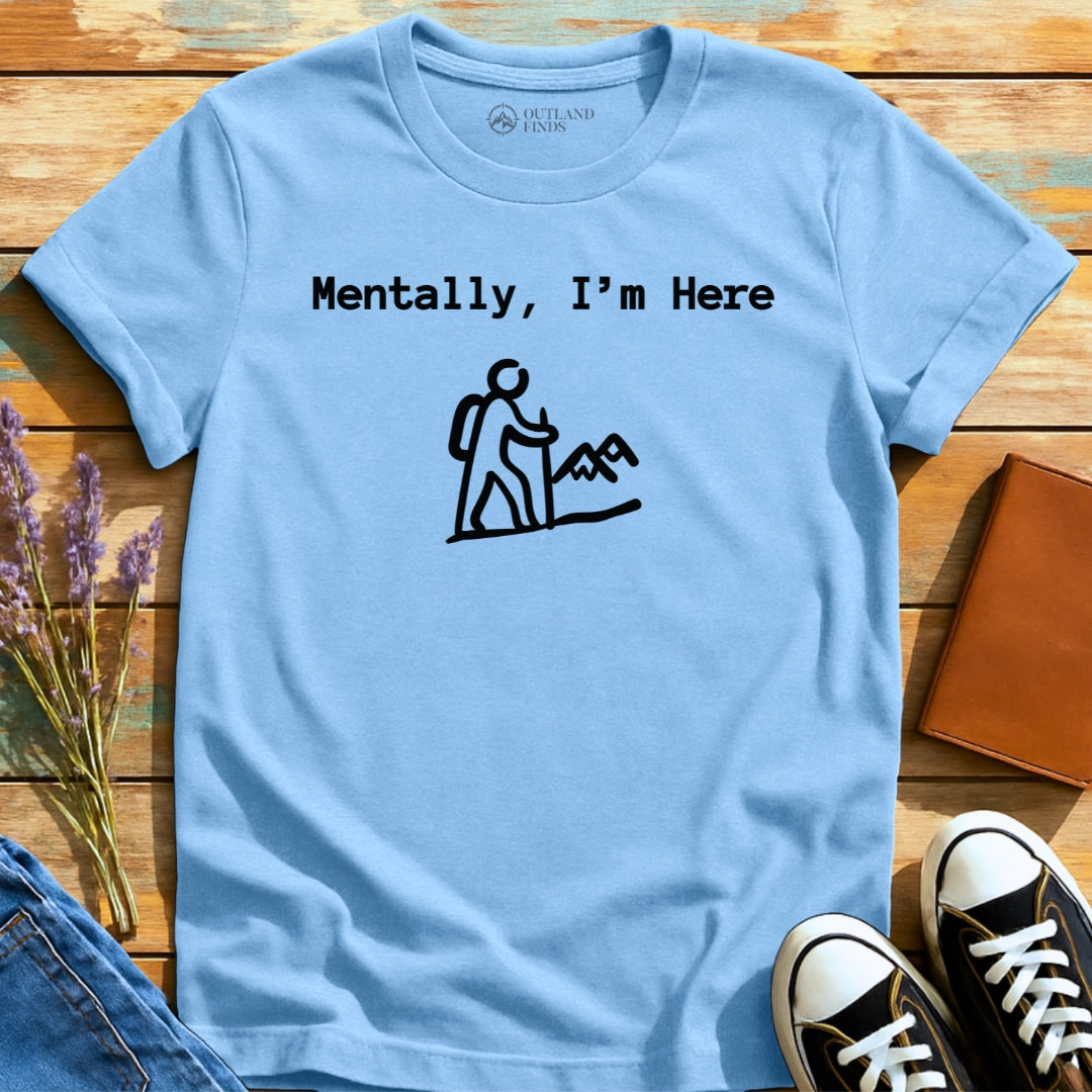 Mentally Here T-Shirt