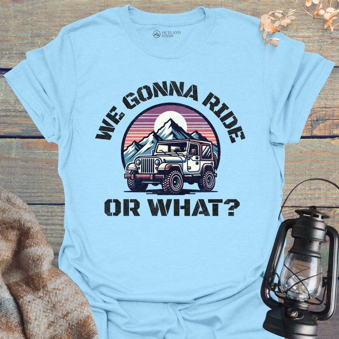 Ride or What T-Shirt