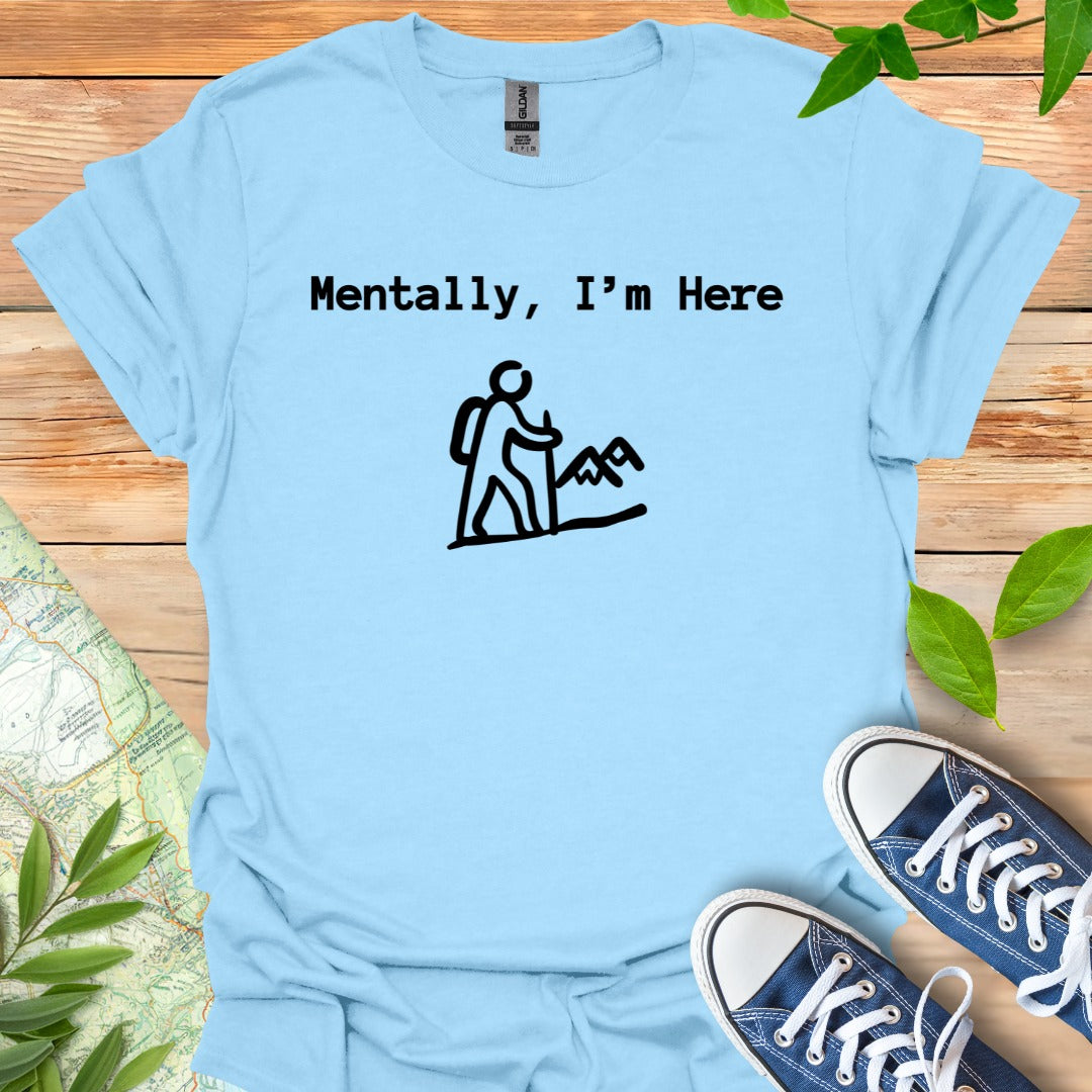 Mentally Here T-Shirt