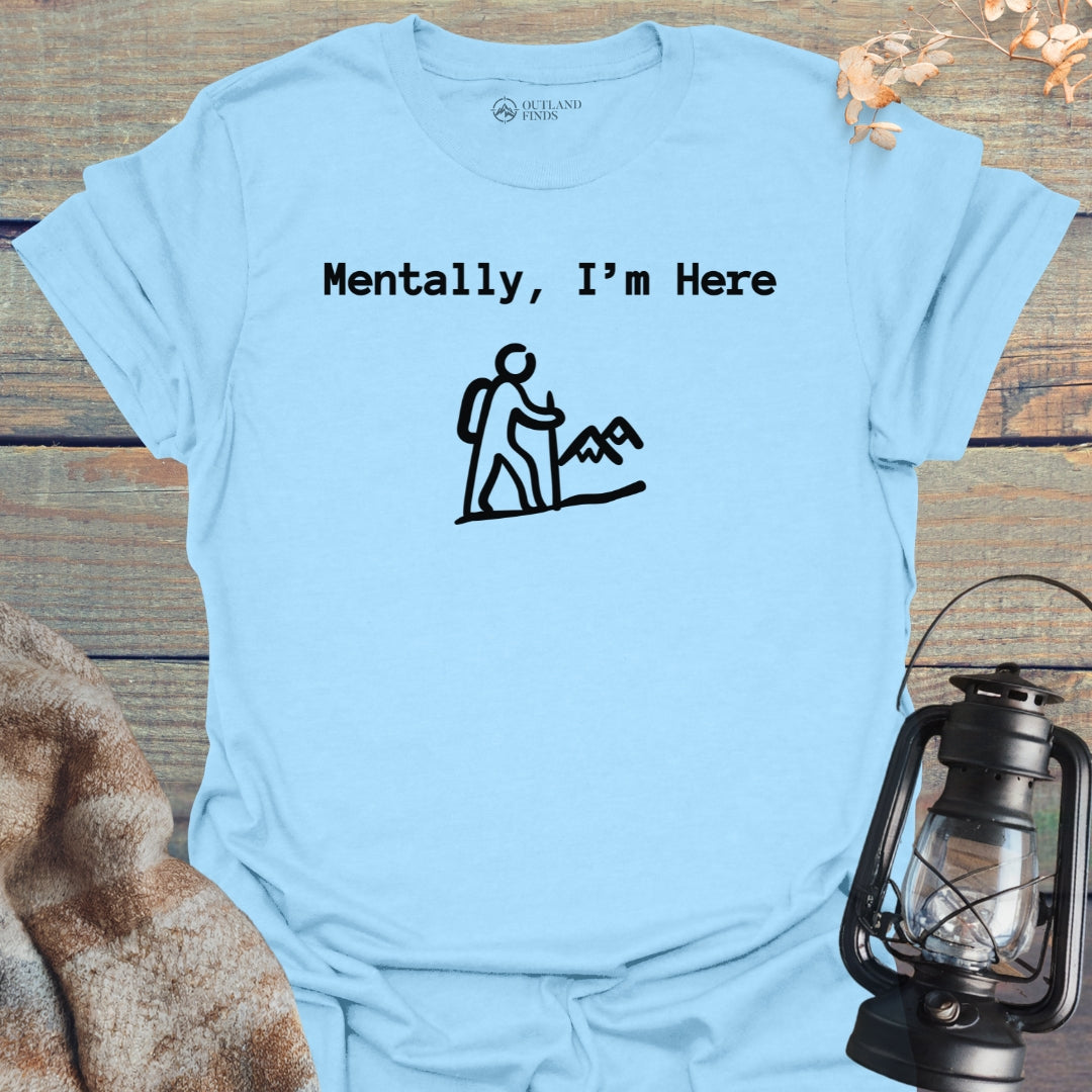 Mentally Here T-Shirt