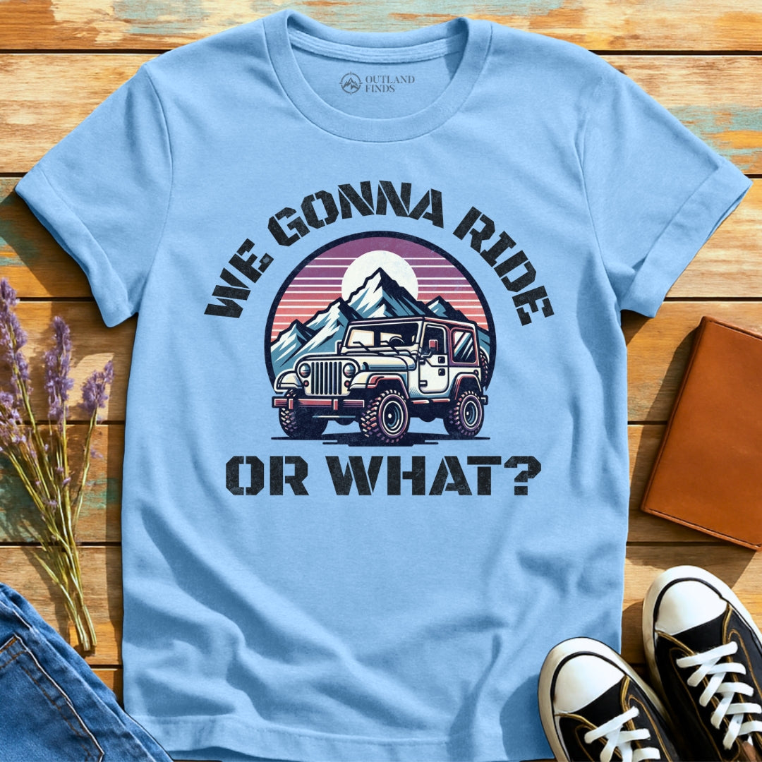 Ride or What T-Shirt