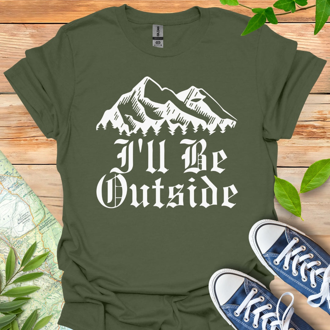 I'll Be Outside T-Shirt