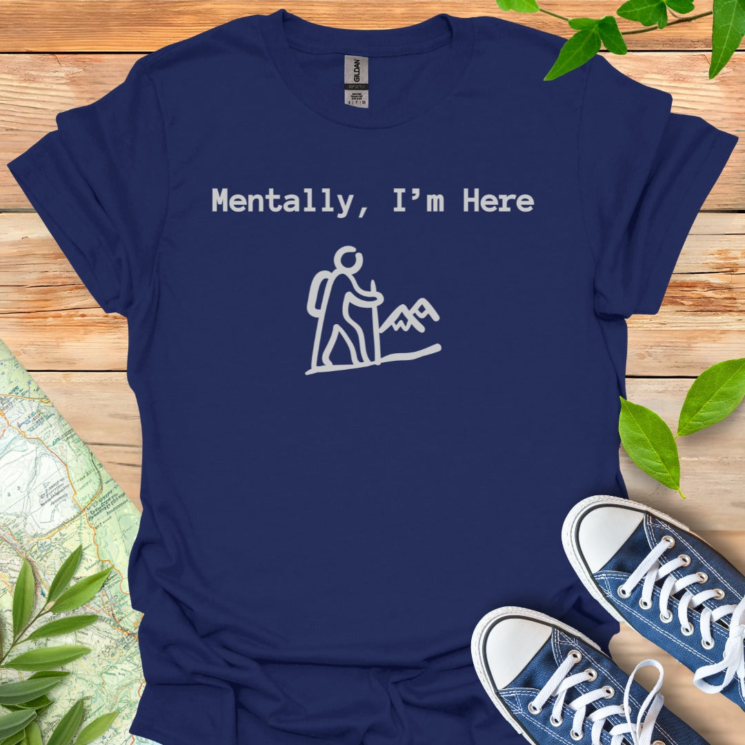 Mentally Here T-Shirt