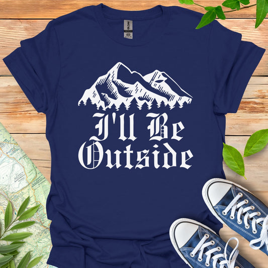 I'll Be Outside T-Shirt