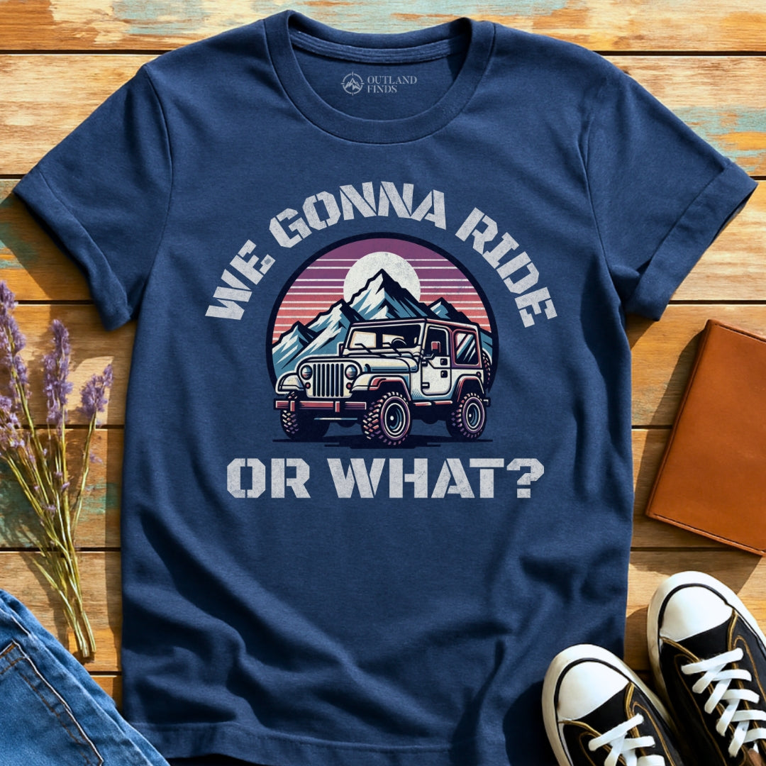 Ride or What T-Shirt