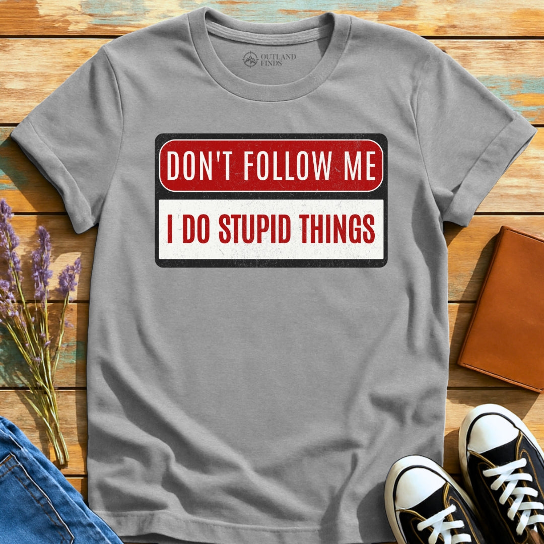 Stupid Things T-Shirt
