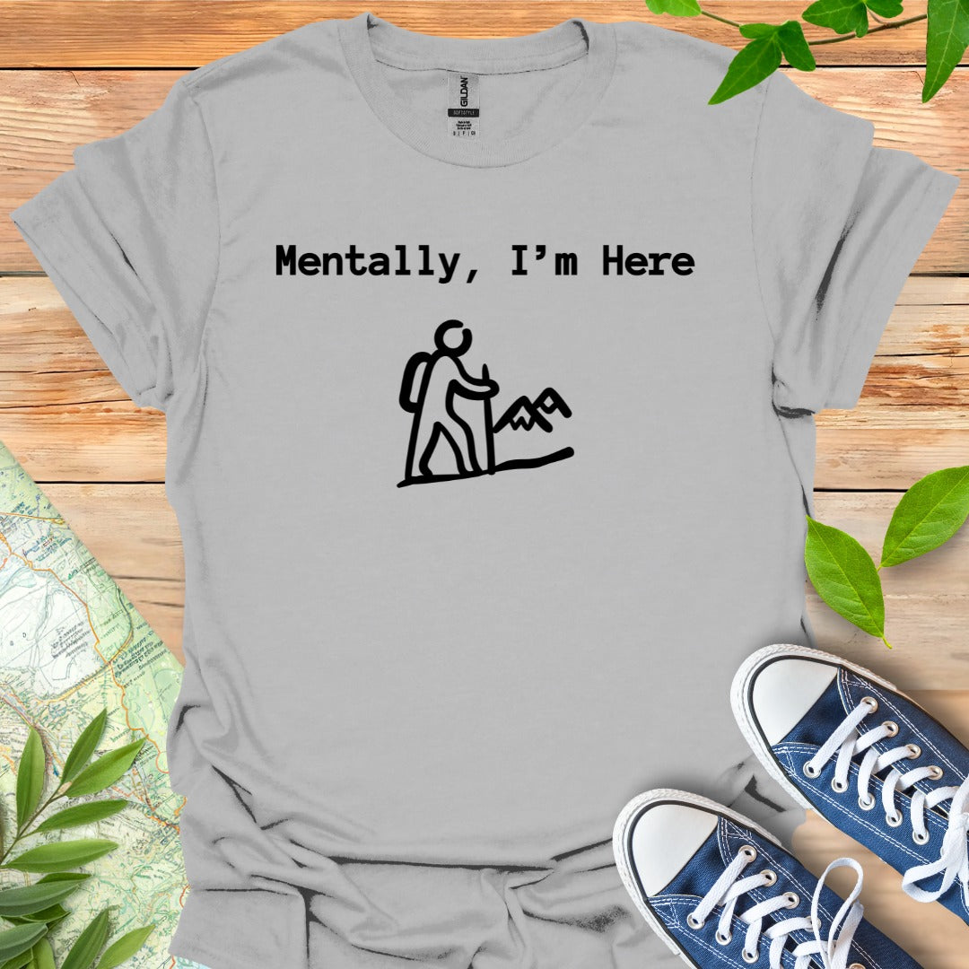 Mentally Here T-Shirt