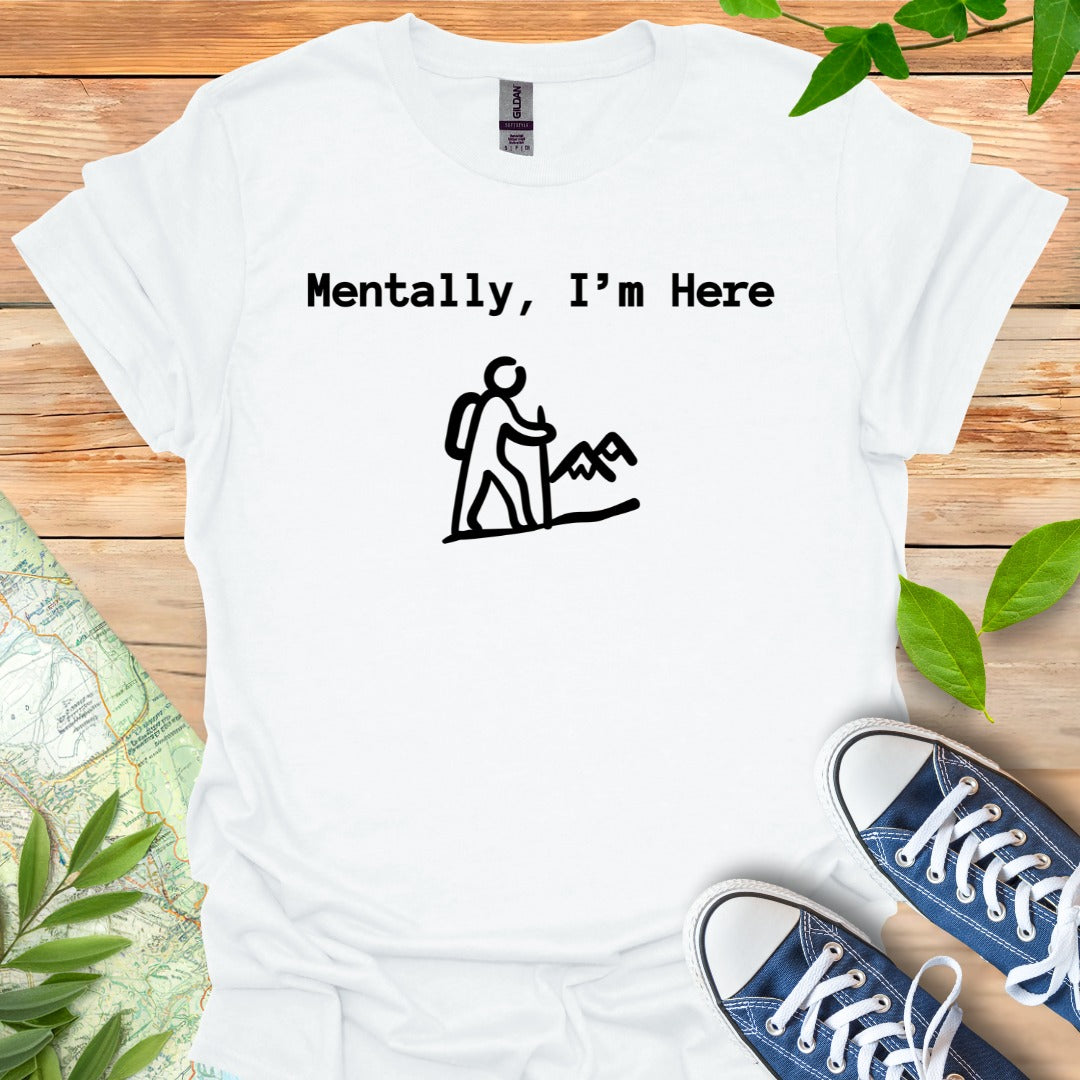 Mentally Here T-Shirt